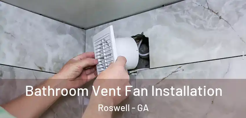 Bathroom Vent Fan Installation Roswell - GA