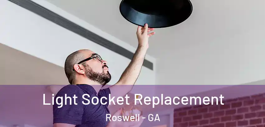 Light Socket Replacement Roswell - GA